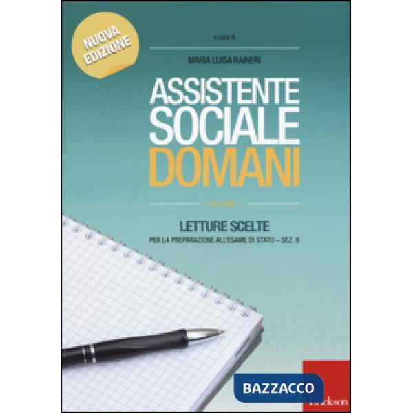 Assistente sociale domani. Letture scelte per la preparazione all'esame di Stato. Sez. B. Vol. 1