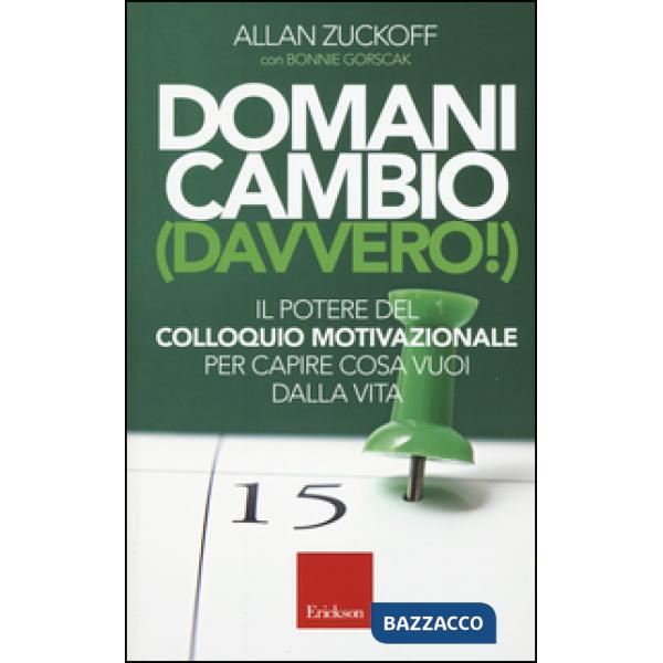Domani cambio (davvero!). Il potere del colloquio motivazionale per capire cosa vuoi dalla vita