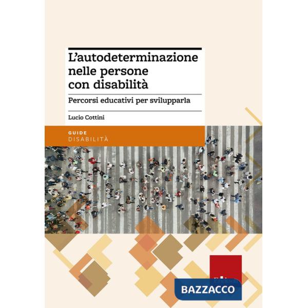 Autodeterminazione nelle persone con disabilità. Percorsi educativi per sviluppa