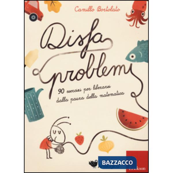 Disfaproblemi. 90 esercizi per liberarsi dalla paura della matematica