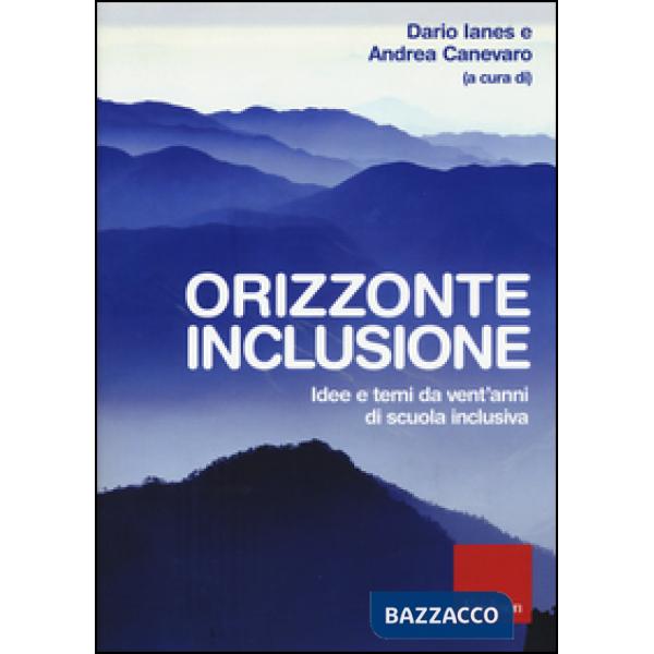 Orizzonte inclusione. Idee e temi da vent'anni di scuola inclusiva