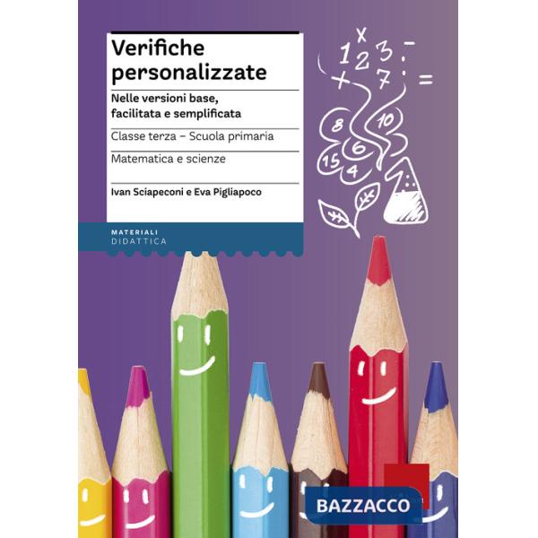 Verifiche personalizzate. Nelle versioni base, facilitata e semplificata. Per la 3ª classe elementare. Matematica e scienze