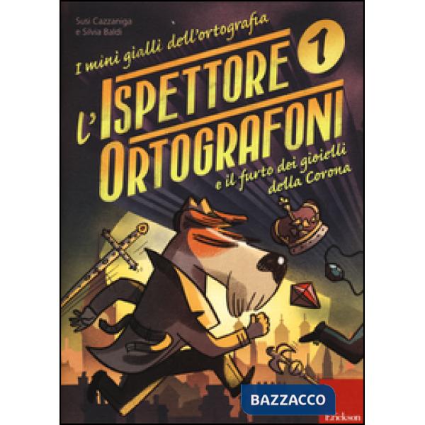 Ispettore Ortografoni e il furto dei gioielli della Corona. I mini gialli dell'ortografia. Con adesivi (L'). Vol. 1