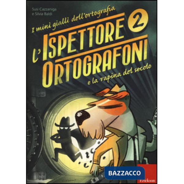 Ispettore Ortografoni e la rapina del secolo. I mini gialli dell'ortografia. Con adesivi (L')