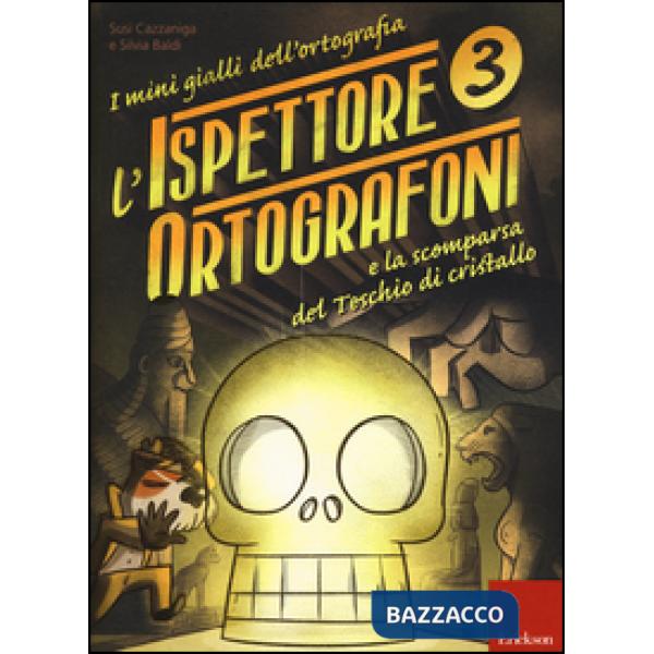 Ispettore Ortografoni e la scomparsa del teschio di cristallo. I mini gialli dell'ortografia. Con adesivi (L'). Vol. 3