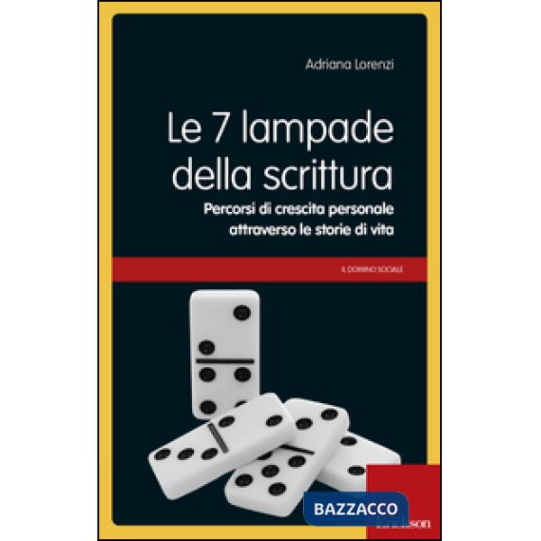 7 lampade della scrittura. Percorsi di crescita personale attraverso le storie di vita (Le)