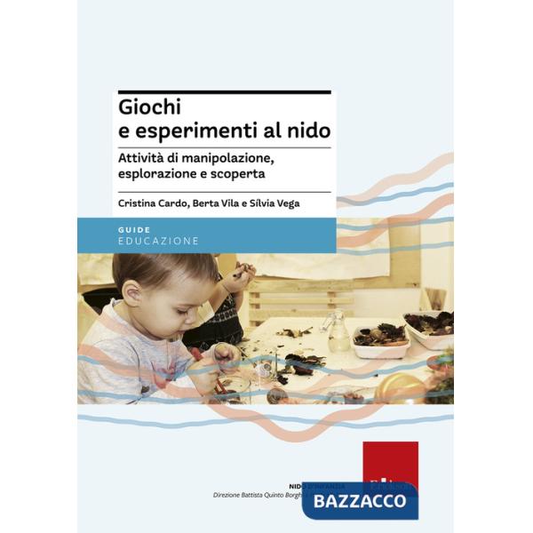 Giochi e esperimenti al nido. Attività di manipolazione, esplorazione e scoperta