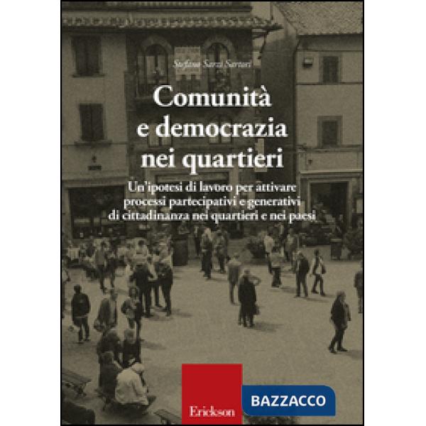 Comunità e democrazia nei quartieri. Un'ipotesi di lavoro per attivare processi partecipativi e generativi di cittadinanza nei q