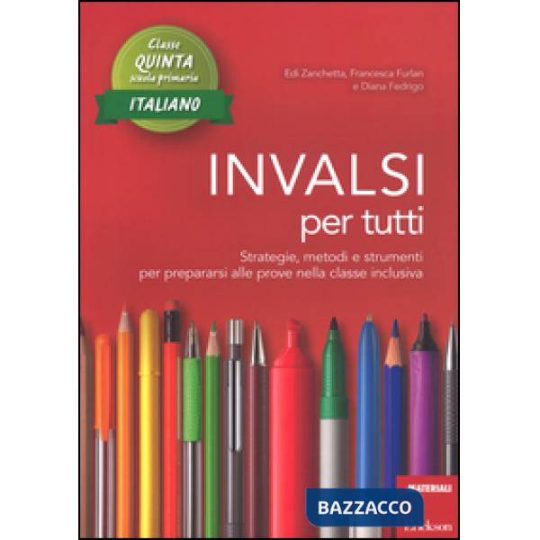 INVALSI per tutti. Strategie, metodi e strumenti per prepararsi alle prove nella