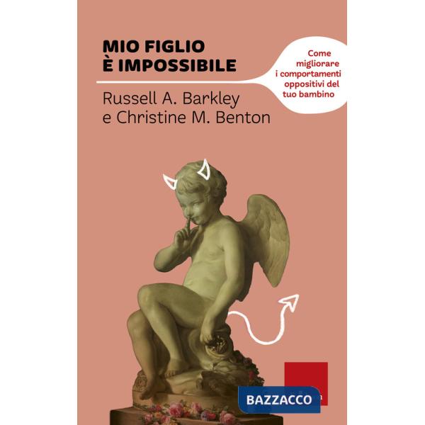 Mio figlio è impossibile. Come migliorare i comportamenti oppositivi del tuo bam