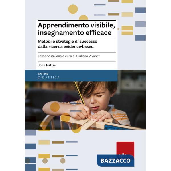 Apprendimento visibile, insegnamento efficace. Metodi e strategie di successo da