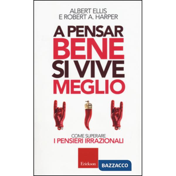 A pensar bene si vive meglio. Come superare i pensieri irrazionali