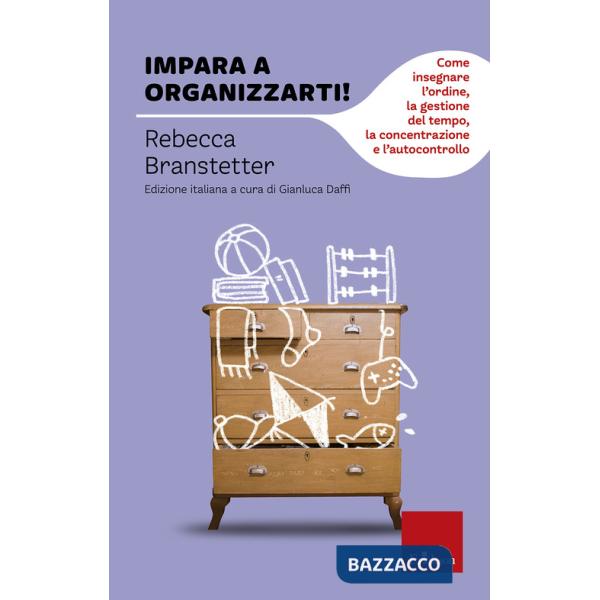 Impara a organizzarti! Come insegnare l'ordine, la gestione del tempo, la concentrazione e l'autocontrollo