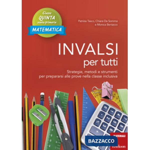 INVALSI per tutti. Strategie, metodi e strumenti per prepararsi alle prove nella