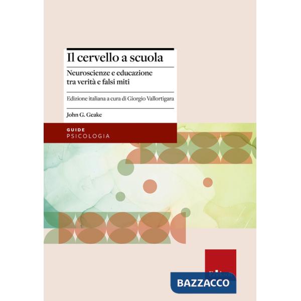 Cervello a scuola. Neuroscienze e educazione tra verità e falsi miti (Il)