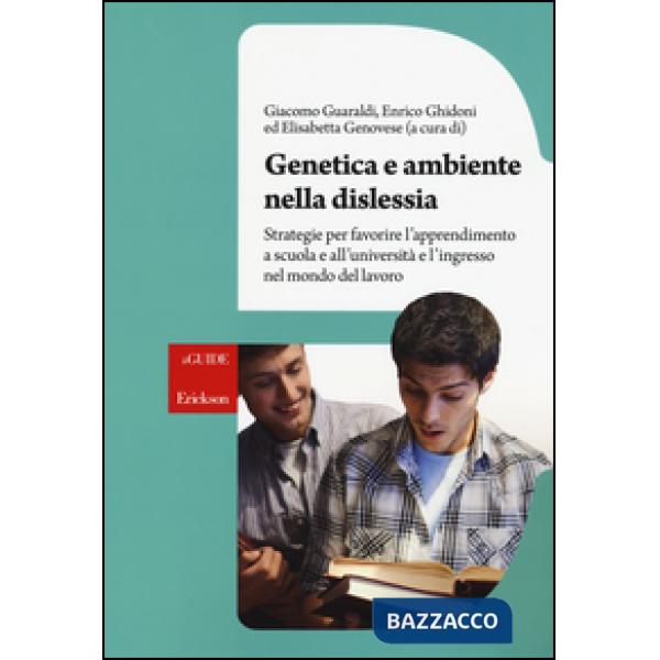 Genetica e ambiente nella dislessia. Strategie per favorire l'apprendimento a scuola e all'università e l'ingresso nel mondo del