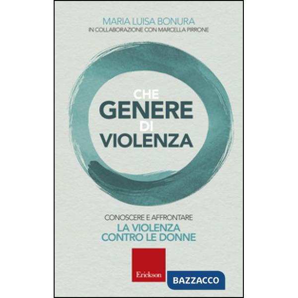 Che genere di violenza. Conoscere e affrontare la violenza contro le donne