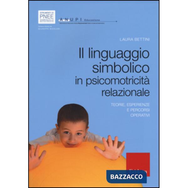 Linguaggio simbolico in psicomotricità relazionale. Teorie, esperienze e percorsi operativi (Il)