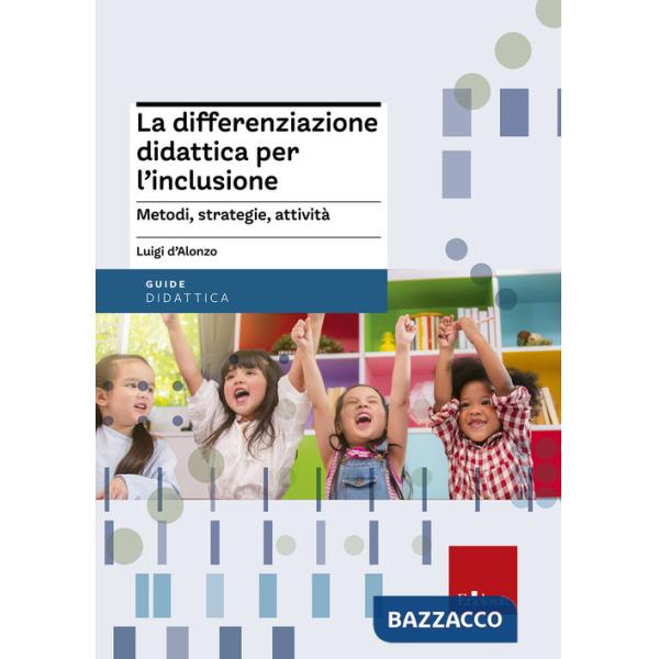 Differenziazione didattica per l'inclusione. Metodi, strategie, attività (La)
