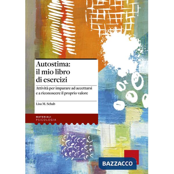 Autostima: il mio libro di esercizi. Attività per imparare ad accettarsi e a ric