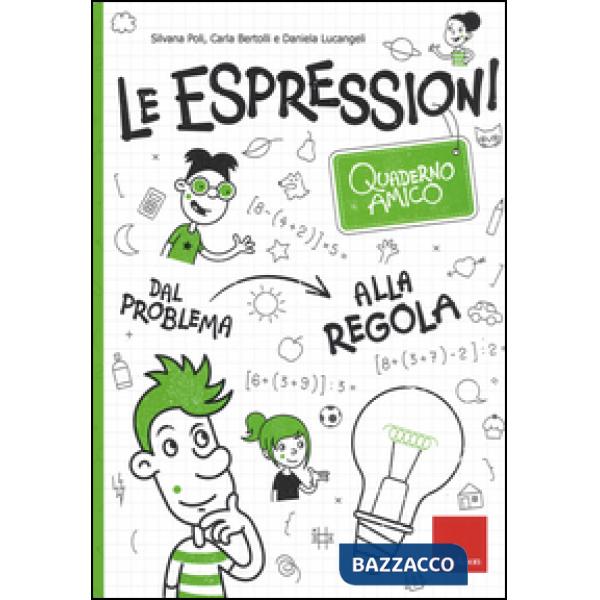 Espressioni. Quaderno amico. Dal problema alla regola (Le)