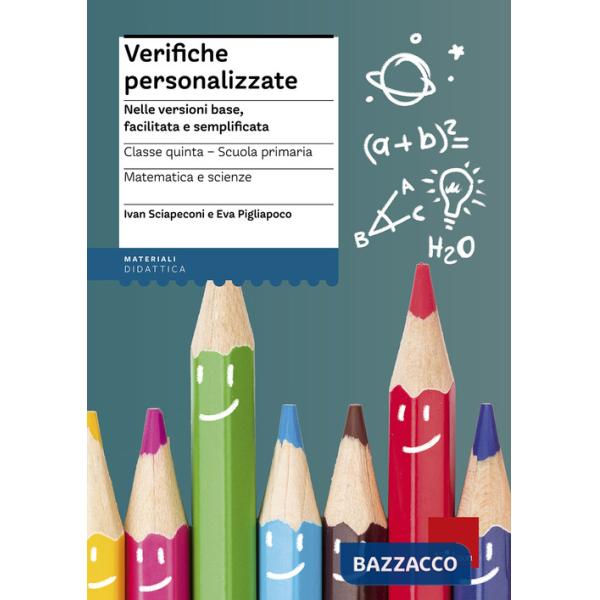 Verifiche personalizzate. Nelle versioni base, facilitata e semplificata. Italiano, storia, geografia. Classe 5ª della scuola pr