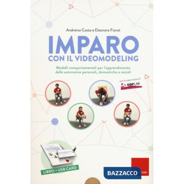 Imparo con il video modeling. Modelli comportamentali per l'apprendimento delle autonomie personali, domestiche e sociali. Con U