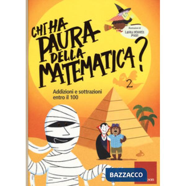 Chi ha paura della matematica? Ediz. a colori. Vol. 2: Addizioni e sottrazioni entro il 100