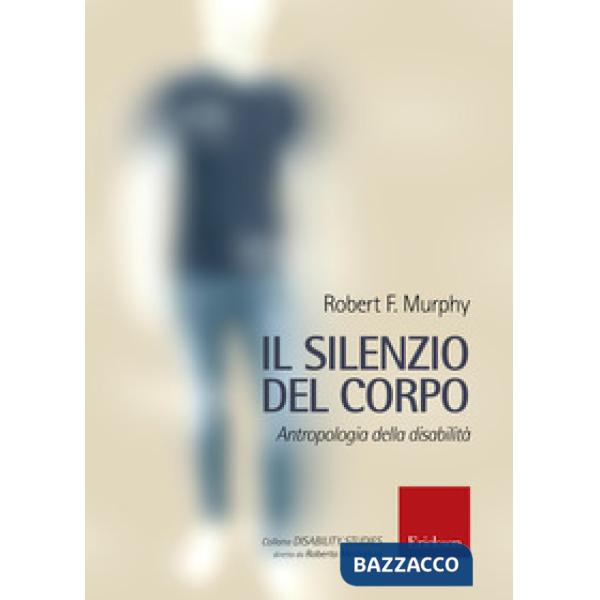 Silenzio del corpo. Antropologia della disabilità (Il)