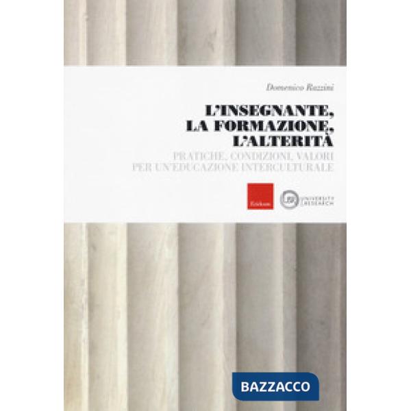 Insegnante, la formazione, l'alterità. Pratiche, condizioni, valori per un'educazione interculturale (L')
