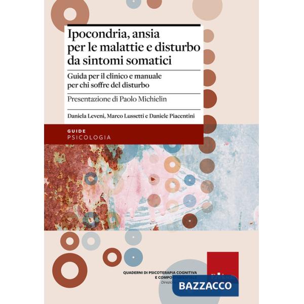 Ipocondria, ansia per le malattie e disturbo da sintomi somatici. Guida per il c