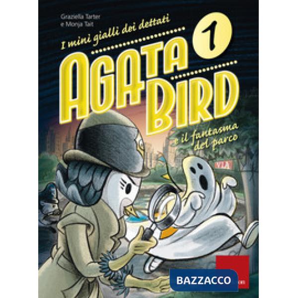 Agata Bird e il fantasma del parco. I minigialli dei dettati. Con adesivi