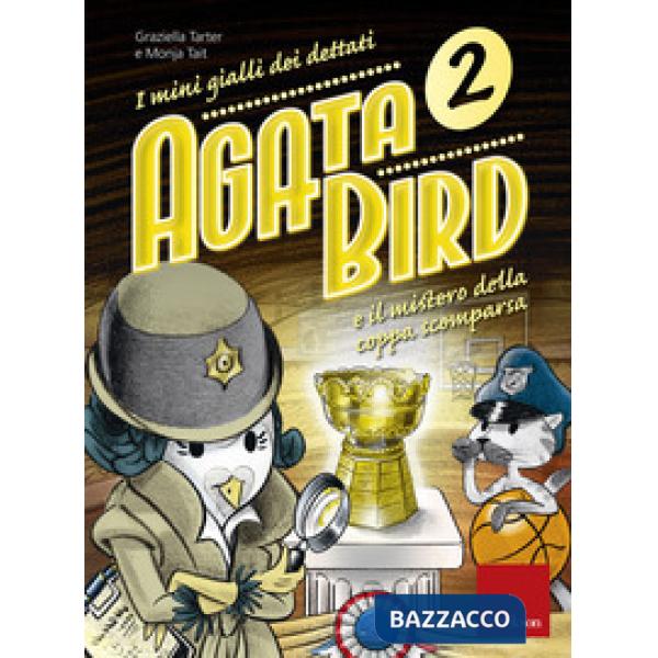 Agata Bird e il mistero della coppa. I minigialli dei dettati. Con adesivi