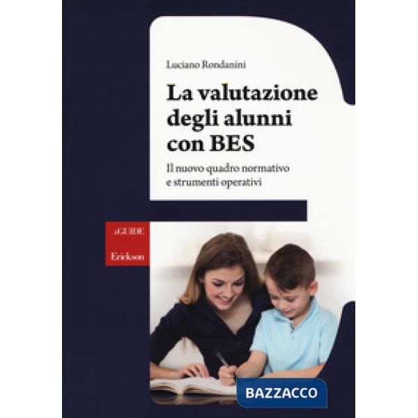 Valutazione degli alunni con BES. Il nuovo quadro normativo e strumenti operativi (La)