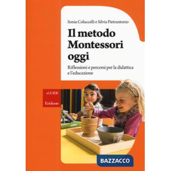 Metodo Montessori oggi. Riflessioni e percorsi per la didattica e l'educazione (Il)