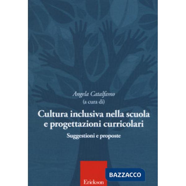 Cultura inclusiva nella scuola e progettazioni curricolari. Suggestioni e proposte. Atti del convegno (Catania, 10-11 maggio 201