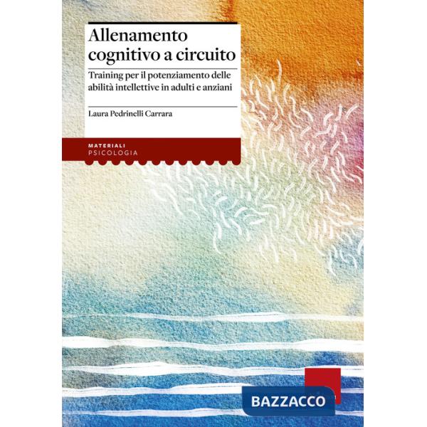 Allenamento cognitivo a circuito. Training per il potenziamento delle abilità intellettive in adulti e anziani