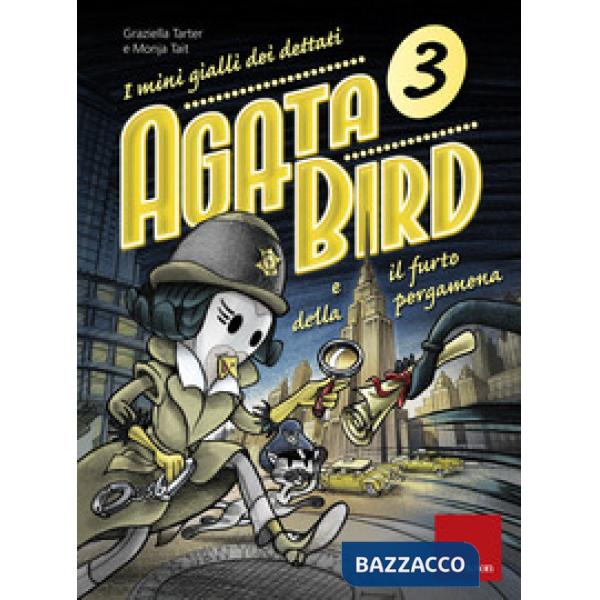 Agata Bird e il furto della pergamena. I mini gialli dei dettati. Vol. 3