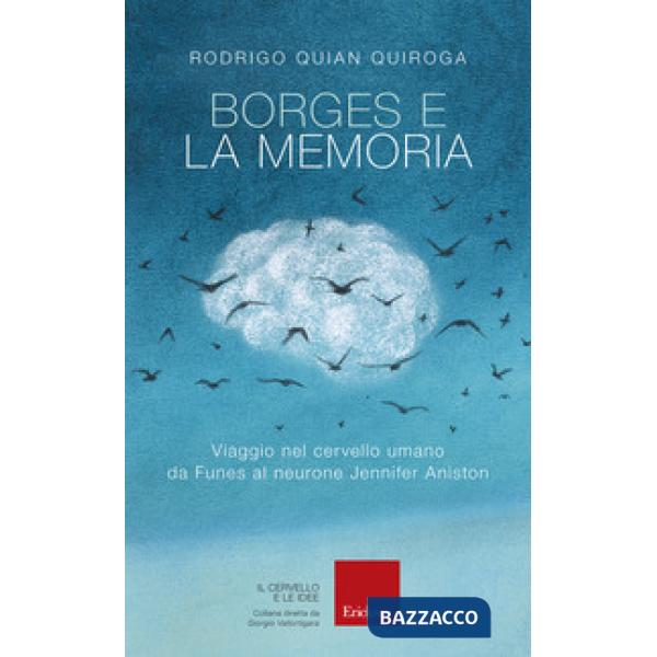 Borges e la memoria. Viaggio nel cervello umano da Funes al neurone Jennifer Aniston