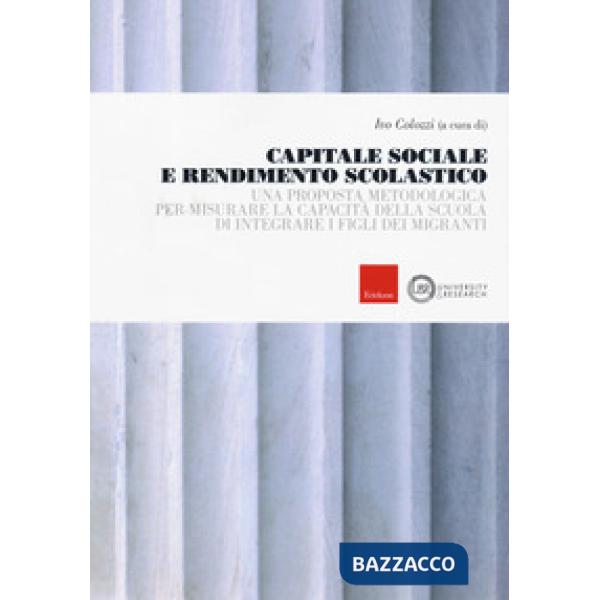 Capitale sociale e rendimento scolastico. Una proposta metodologica per misurare la capacità della scuola di integrare i figli d