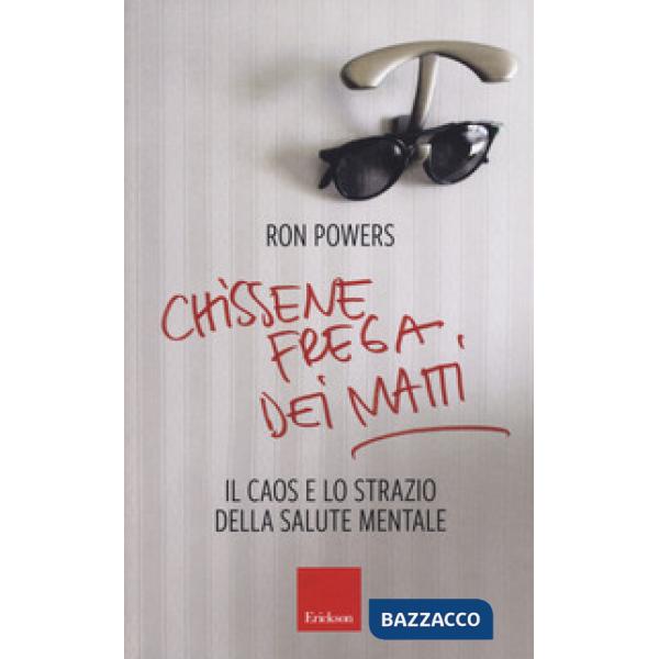 Chissenefrega dei matti. Il caos e lo strazio della salute mentale