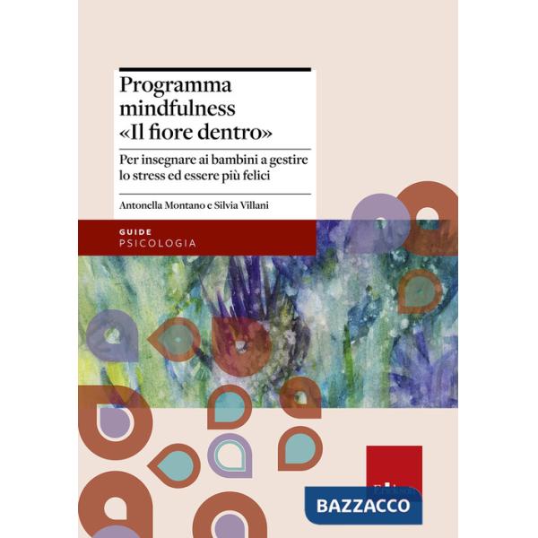Programma mindfulness «il fiore dentro». Per insegnare ai bambini a gestire lo stress ed essere più felici
