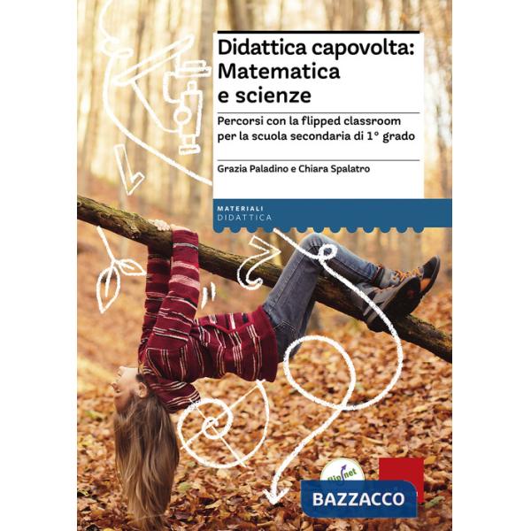 Didattica capovolta: matematica e scienze. Percorsi con la flipped classroom per la scuola secondaria di 1° grado