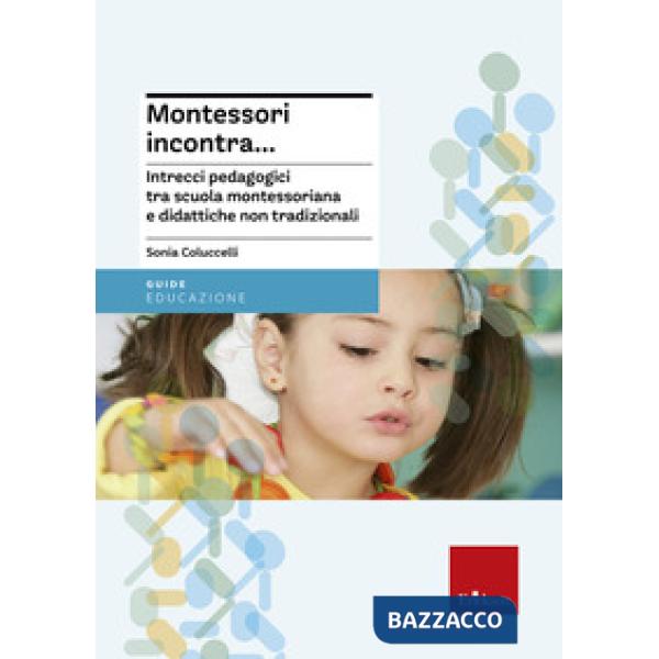 Montessori incontra... Intrecci pedagogici tra scuola montessoriana e didattiche