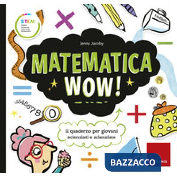 Matematica wow! Il quaderno per giovani scienziati e scienziate