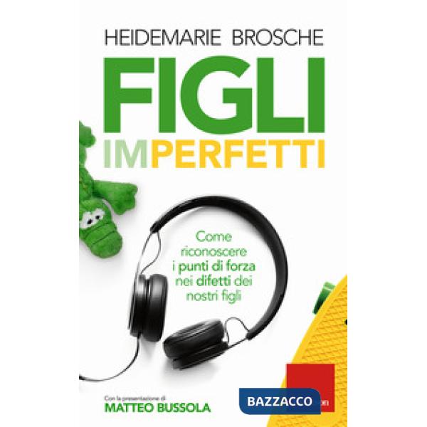 Figli imperfetti. Come riconoscere i punti di forza nei difetti dei nostri figli