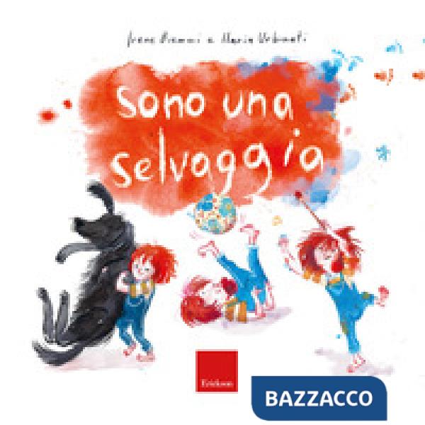 Sono una selvaggia. Ediz. a colori