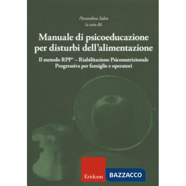 Manuale di psicoeducazione per disturbi dell'alimentazione. Il metodo RPP® Riabilitazione Psiconutrizionale Progressiva per fami