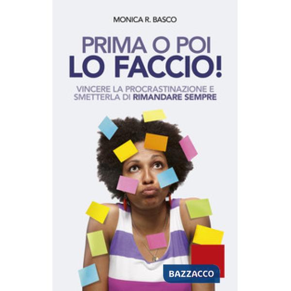 Prima o poi lo faccio! Vincere la procrastinazione e smetterla di rimandare sempre