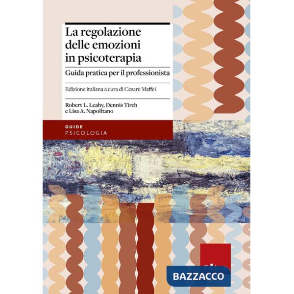 Regolazione delle emozioni in psicoterapia. Guida pratica per il professionista (La)